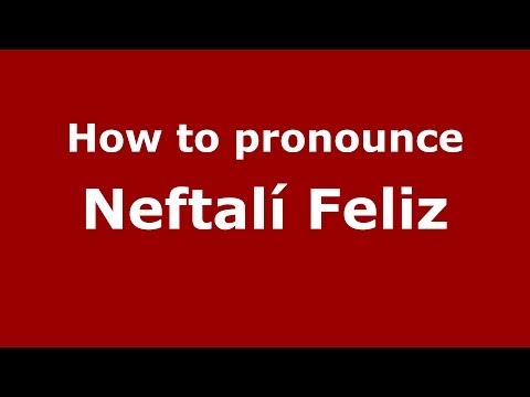 How to pronounce Neftalí Feliz (Dominican Republic) - PronounceNames.com