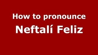 How to pronounce Neftalí Feliz