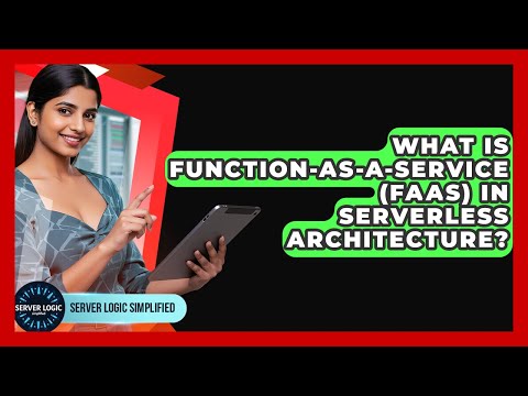 What Is Function-as-a-Service (FaaS) In Serverless Architecture? - Server Logic Simplified
