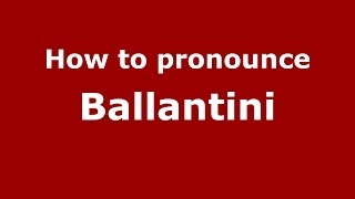 How to pronounce Ballantini