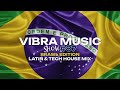 VIBRA MUSIC #89 - BRASIL EDITION - LATIN -TECH HOUSE MIX - SPAIN