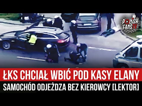 ŁKS chciał wbić pod kasy Elany - samochód odjeżdza bez kierowcy [LEKTOR] (17.05.2023 r.)