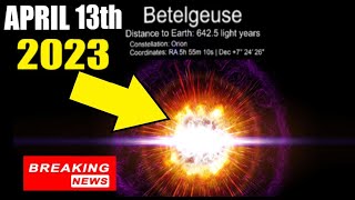 Betelgeuse Supernova BREAKING NEWS! (BIG BLAST?!) 4/13/2023