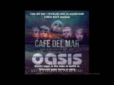 wonder wall vs cafe del mar (DV&LM edit) - S3B4S B34T mashup