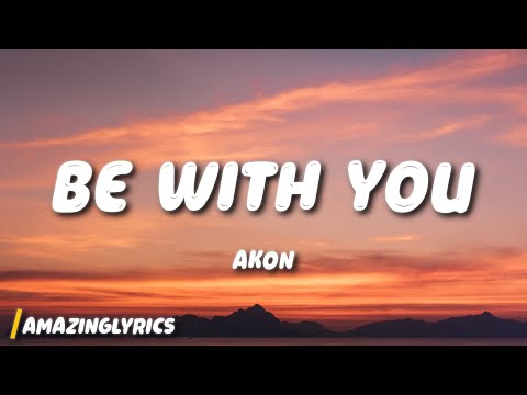 Akon - Be With You (Lyrics) | and no one knows why i'm into you