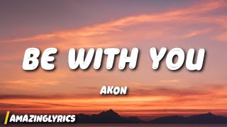 Akon - Be With You (Lyrics) | and no one knows why i&#39;m into you