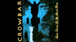 Crowbar - To Build A Mountain [HD1080p - BEST QUALITY ON YOUTUBE]