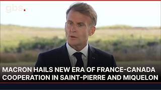 Macron Addresses Historic Canada-France Partnership in Saint-Pierre and Miquelon | AC13