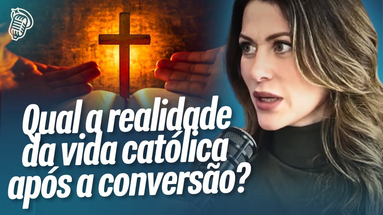A REALIDADE DA VIDA CATÓLICA APÓS A CONVERSÃO? | PIETRA BERTOLAZZI