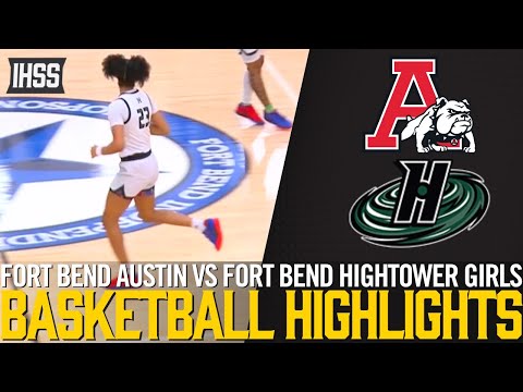 Fort Bend Austin vs Fort Bend Hightower - 2023 Week 23 Girls Basketball Highlights