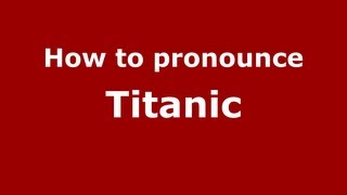How to pronounce Titanic