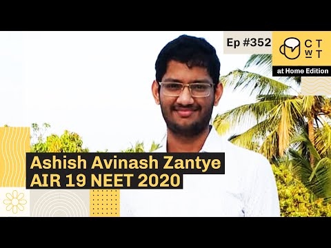 CTwT E352 - NEET 2020 Topper Ashish Avinash Zantye AIR 19 | AIIMS