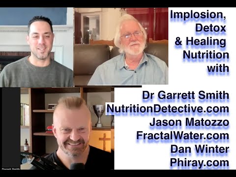 Implosion,Detox & Healing Nutrition,Dr Garrett NutritionDetective.com & Jason FractalWater.com  &Dan