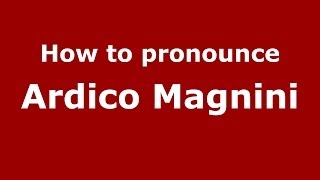 How to pronounce Ardico Magnini