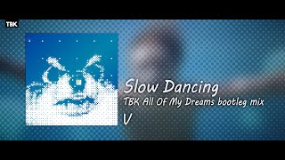 Download lagu V - Slow Dancing (TBK All Of My Dreams bootleg remix) mp3 Download lagu V - Slow Dancing (TBK All Of My Dreams bootleg remix) mp3