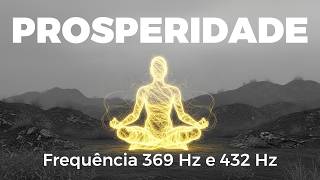 Meditação Para Atrair Prosperidade e Abundância | Frequência 369 Hz e 432 Hz