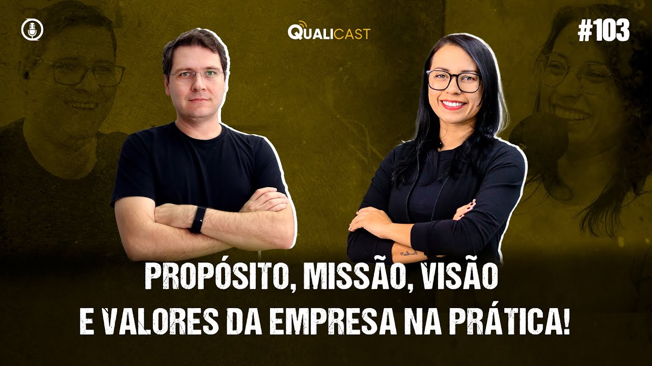 QUALICAST #103 - Propósito, Missão, Visão e Valores da empresa na PRÁTICA!