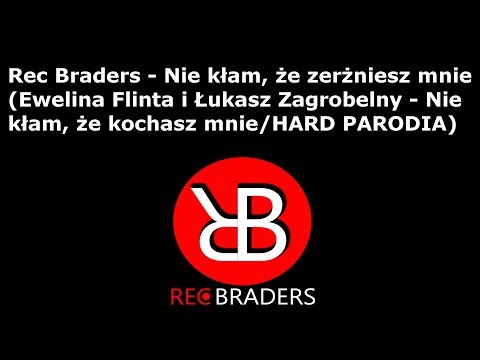 Rec Braders - Nie kłam, że zerżniesz mnie (Ewelina Flinta i Łukasz Zagrobelny/HARD PARODIA)