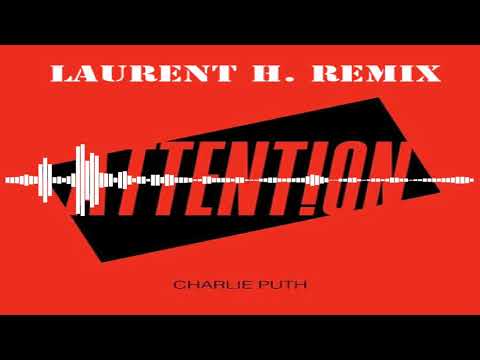 CHARLIE PUTH - ATTENTION (LAURENT H. REMIX)