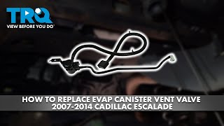How to Replace EVAP Canister Vent Valve 2007-2014 Cadillac Escalade