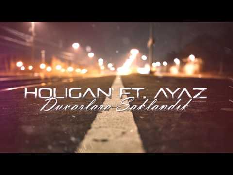 Holigan ft. Ayaz - Duvarlara Saklandık