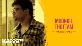 Moongil Thottam - Praveen - Moodtapes - Kappa TV