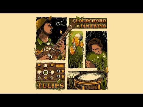 Cloudchord x Ian Ewing - Tulips