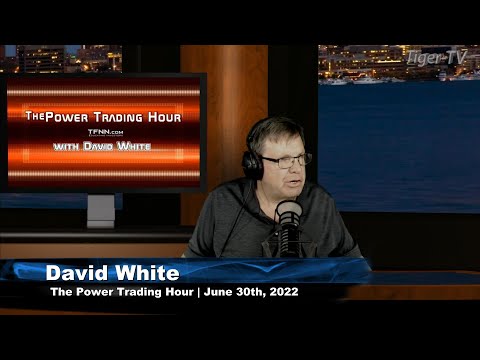June 30th Power Trading Hour with David White on TFNN - 2022