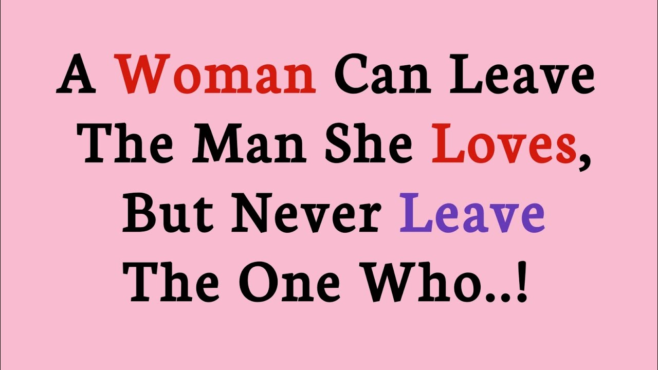 A Woman Can Leave The Man She Loves But Never Leave The One Who.. | Psychology Quotes