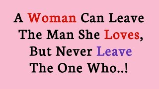 A Woman Can Leave The Man She Loves But Never Leave The One Who.. | Psychology Quotes