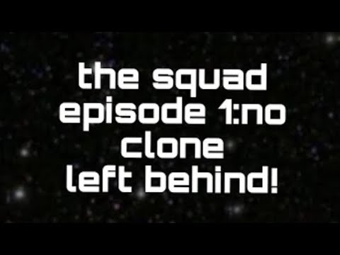 Star Wars the squad episode 1: no clone left behind!