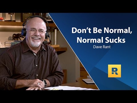 Dave Ramsey Rant - Don't Be Normal, Normal Sucks!