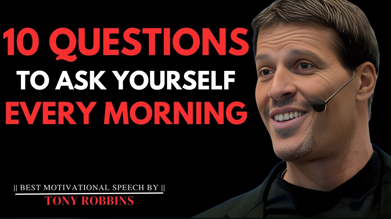 10 Questions To Ask Yourself Every Morning - Tony Robbins Motivation