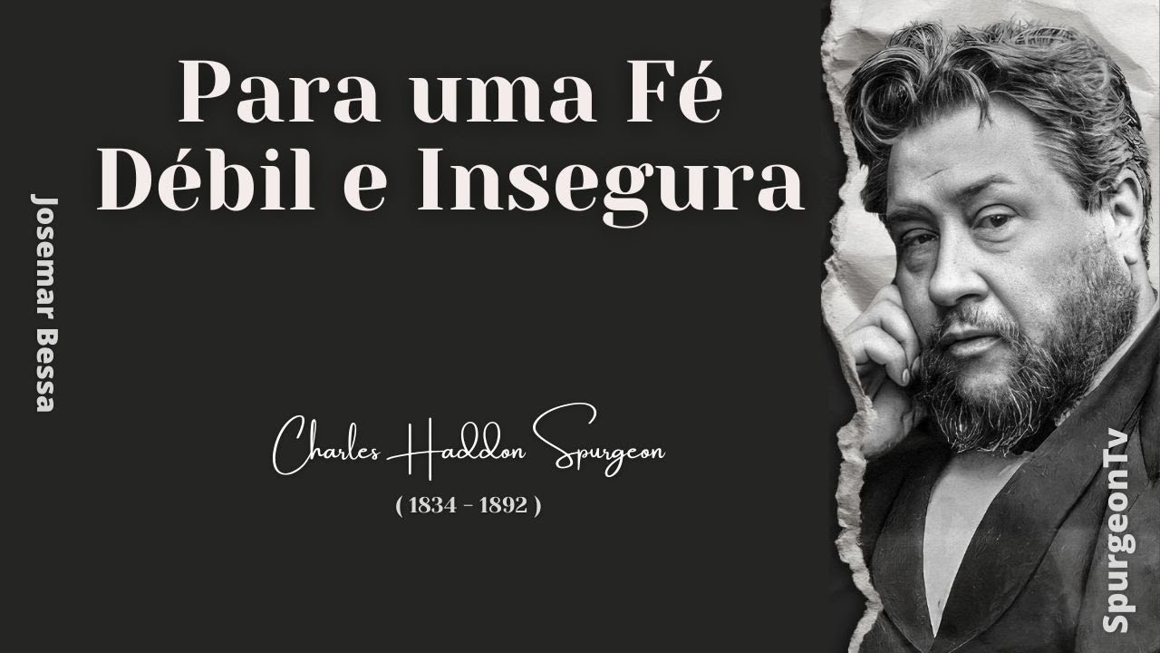 Para uma Fé Débil e Insegura | C. H. Spurgeon ( 1834 - 1892 )