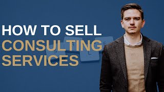 Selling consulting services - this is how you do it!