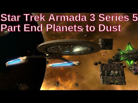 Star Trek Armada 3 Series 5 Part End - Planets to Dust