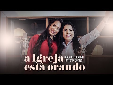 A Igreja Está Orando - Gislane Ferreira, Antônia Gomes (Official Video)