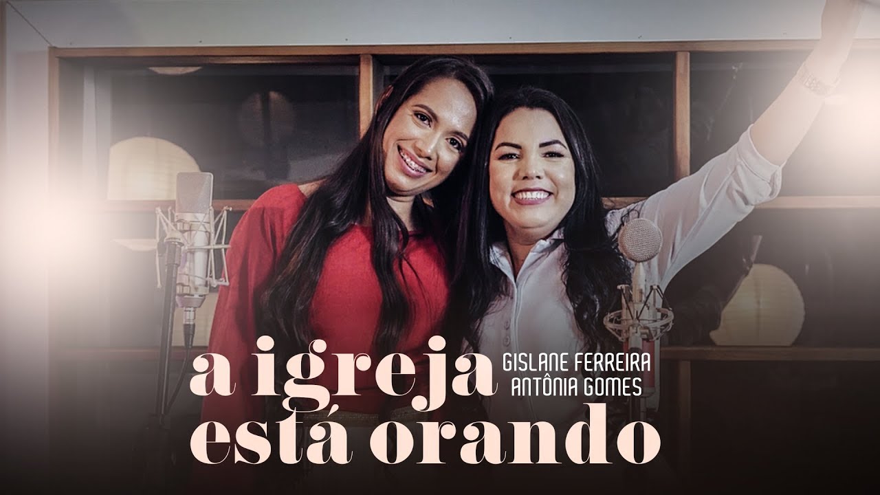 A Igreja Está Orando - Gislane Ferreira, Antônia Gomes (Official Video)