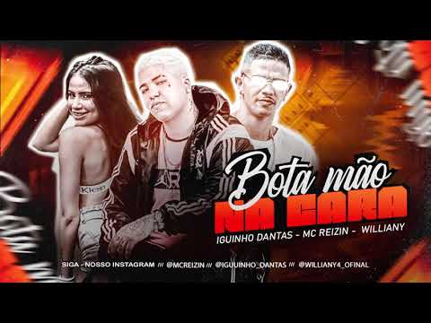 MC REIZIN - IGUINHO DANTAS - WILLIANY - BOTA MÃO NA CARA - BREGA FUNK