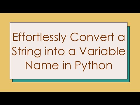 Effortlessly Convert A String Into A Variable Name In Python