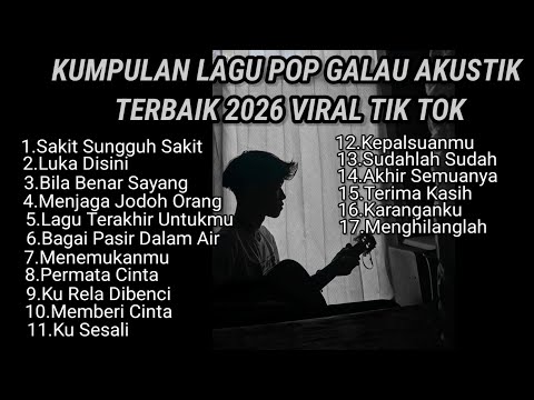 KUMPULAN LAGU POP GALAU AKUSTIK TERBAIK 2026 VIRAL TIK TOK PLUS LIRIK LAGU || kumpulan lagu sad song