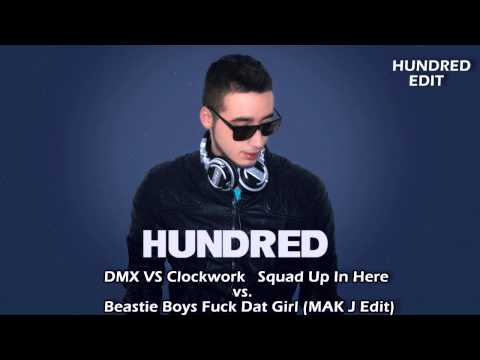 DMX VS Clockwork Squad Up In Here vs. Beastie Boys Fuck Dat Girl (MAK J Edit) (Hundred Edit)