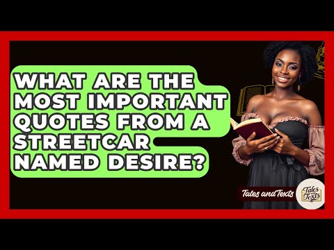What Are The Most Important Quotes From A Streetcar Named Desire? - Tales And Texts