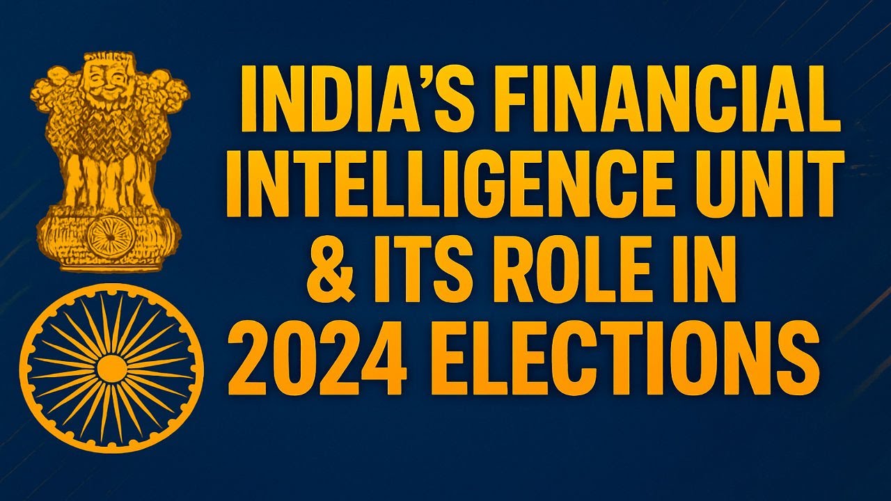 India’s Financial Intelligence Unit (FIU) Explained | Role in Elections & Financial Transparency