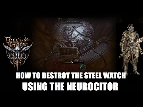 How to activate the Neurocitor and destroy the Steel Watch Foundry - Baldur's Gate 3