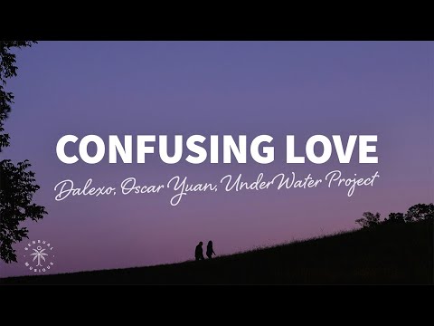 DALEXO, Oscar Yuan, UnderWater Project - Confusing Love (Lyrics)