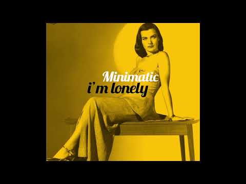 Minimatic - I'm Lonely