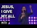 Jesus I Give My All Acts Church Worship