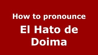 How to pronounce El Hato De Doima