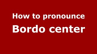 How to pronounce Bordo Center